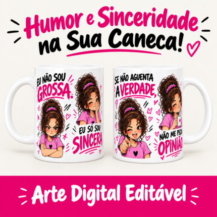Arte digital para caneca Caneca Opinião Sincera com personagem feminina em 4 poses de humor: brava, piscando, mostrando a língua e satisfeita, com as frases 'Eu não sou grossa. Eu só sou sincera. Se não aguenta a verdade, não me peça opinião.', editável no Canva.