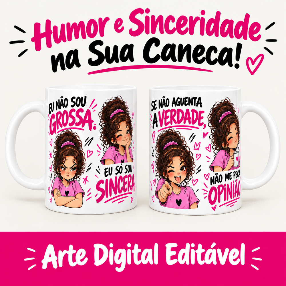 Arte digital para caneca Caneca Opinião Sincera com personagem feminina em 4 poses de humor: brava, piscando, mostrando a língua e satisfeita, com as frases 'Eu não sou grossa. Eu só sou sincera. Se não aguenta a verdade, não me peça opinião.', editável no Canva.